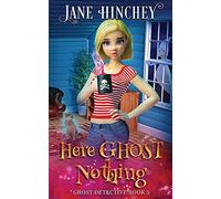 Here Ghost Nothing: A Ghost Detective Paranormal Cozy Mystery #5