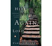 Here I Am Again, Lord: Confessions of a Slow Learner