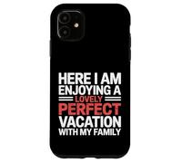 Here I Am Enjoying A Lovely Perfect Trip With Family - Case for iPhone 11