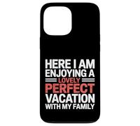Here I Am Enjoying A Lovely Perfect Trip With Family - Case for iPhone 13 Pro Max
