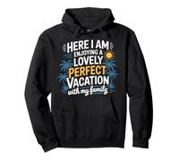 Here I Am Enjoying A Lovely Perfect Trip With Family Pullover Hoodie