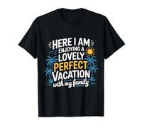 Here I Am Enjoying A Lovely Perfect Trip with Family T-Shirt