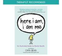 Here I Am, I Am Me : An Illustrated Guide to Mental Health