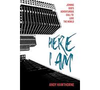 Here I Am: Joining God's Adventurous Call to Love the World