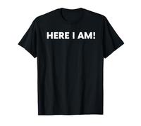 HERE I AM! T-Shirt