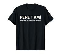 Here I Am What are The Other Two Wishes Funny Statement T-Shirt