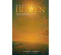 Here is Heaven: Unveiling the Mysteries of Creation, Consciousness, and Eternity