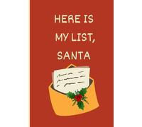 Here is My List, Santa: Write your wishes, dreams, and everything you hope Santa remembers this year.