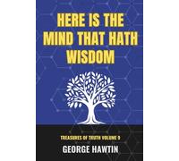 Here is the Mind that Hath Wisdom: The Mind of Christ and the New Mind Within You (Treasures of Truth Collection)