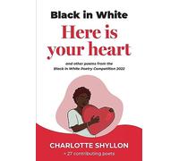 Here is your heart: poems from the Black in White poetry competition 2022