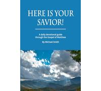 Here Is Your Savior!: A daily devotional guide through the Gospel of Matthew