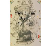 Here lie the Days of my Life: A journal for the moments that made me