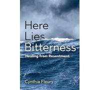 Here Lies Bitterness: Healing from Resentment