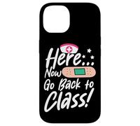 Here Now Go Back To Class Funny School Nurse Or Doctor Quote Case for iPhone 14