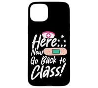 Here Now Go Back To Class Funny School Nurse Or Doctor Quote Case for iPhone 15 Plus