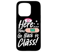 Here Now Go Back To Class Funny School Nurse Or Doctor Quote Case for iPhone 15 Pro