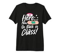 Here Now Go Back to Class Funny School Nurse Or Doctor Quote Premium T-Shirt