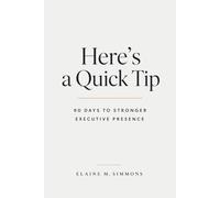 Here’s a Quick Tip: 90 Days to Stronger Executive Presence