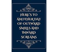 Here’s To Another Day Of Outward Smiles And Inward Screams: Lined notebook
