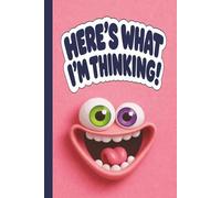 HERE’S WHAT I’M THINKING! Featuring Bekish The Doff (Pink) • Diary • Composition Book • Logbook: Silly Lined Journal For Thoughts, Ideas, Notes, & ... & Cute Notebook For Kids, Teens, & Adults