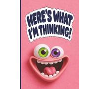 HERE’S WHAT I’M THINKING! Featuring Bekish The Doff (Pink) • Diary • Composition Book • Logbook: Silly Lined Journal For Thoughts, Ideas, Notes, & ... & Cute Notebook For Kids, Teens, & Adults