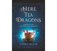 Here Tea Dragons: Stories of the Tea Princess Chronicles