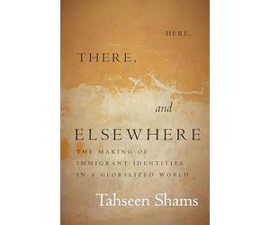 Here, There, and Elsewhere: The Making of Immigrant Identities in a Globalized World (Globalization in Everyday Life)