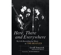 Here, There and Everywhere: My Life Recording the Music of the Beatles by Geoff Emerick (2006-03-16)