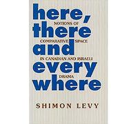 Here, There and Everywhere: Notions of Comparative Space in Canadian/Israeli Theatre: ix