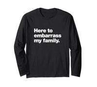 Here To Embarrass My Family Funny Chaos Quote Design Long Sleeve T-Shirt