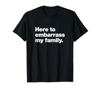 Here To Embarrass My Family Funny Chaos Quote Design T-Shirt
