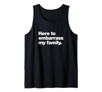 Here To Embarrass My Family Funny Chaos Quote Design Tank Top