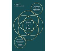 Here to Love: Recapturing the Centrality of Jesus' Greatest Command (Christian book about loving others biblically like Jesus commands, includes practical application and reflection questions)