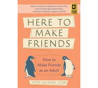 Here to Make Friends: How to Make Friends as an Adult: Advice to Help You Expand Your Social Circle, Nurture Meaningful Relationships, and Build a Healthier, Happier Social Life