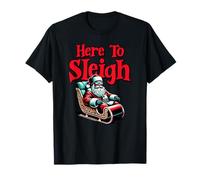 Here To Sleigh Funny Santa Christmas T-Shirt