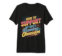 Here to Support My Wife's Running Obsession - Premium T-Shirt