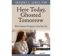Here Today, Ghosted Tomorrow: When Someone Disappears from Your Life (Hope and Healing)
