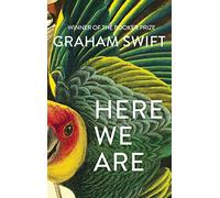 Here We Are: Graham Swift
