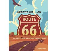 Here We Are . . . on Route 66 : A Journey Down America’s Main Street