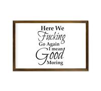 Here We Fucking Go Again,I Mean Good Moring Decorative Wooden Framed Sign 12x8in Farmhouse Wall Art Inspirational Sayings Plaque Modern Craft Rustic Wall Decor Wood Signs with Frame