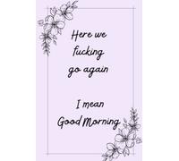 Here we fucking go again I mean Good Morning: Habit Tracker Weekly Planner Funny Quote Daily/ Weekly Planner & Tracker Set Your Intentions Then Reflect on your Month