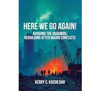 HERE WE GO AGAIN!: Avoiding The Quagmire: Rebuilding After Major Conflicts