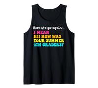 Here We Go Again Hi How Was Your Summer 4th graders Teacher Tank Top