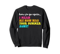 Here We Go Again Hi How Was Your Summer Aunt Teacher Sweatshirt