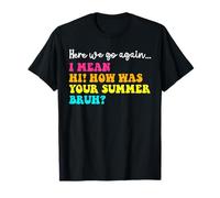 Here We Go Again Hi How Was Your Summer Bruh Teacher Student T-Shirt
