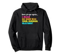 Here We Go Again Hi How Was Your Summer Crayons Teacher Pullover Hoodie