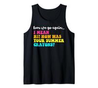 Here We Go Again Hi How Was Your Summer Crayons Teacher Tank Top