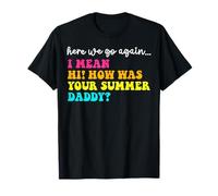 Here We Go Again Hi How Was Your Summer Daddy Teacher T-Shirt