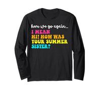 Here We Go Again Hi How Was Your Summer Sister Teacher Long Sleeve T-Shirt