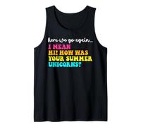 Here We Go Again Hi How Was Your Summer Unicorns Teacher Tank Top